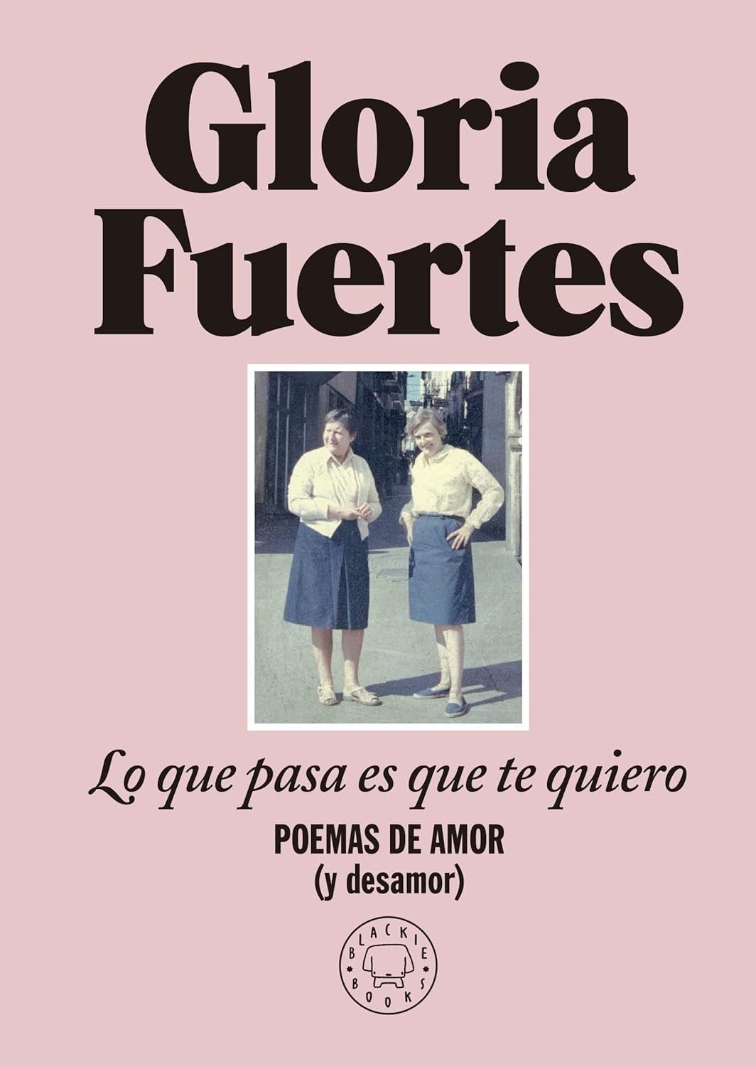 Gloria Fuertes: Lo que pasa es que te quiero. Poemas de amor (y desamor)